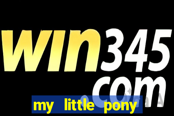 my little pony jogos de vestir